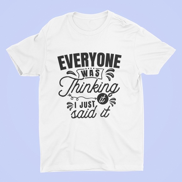 Everyone was thinking it I just said it shirt - Picture 3 of 3